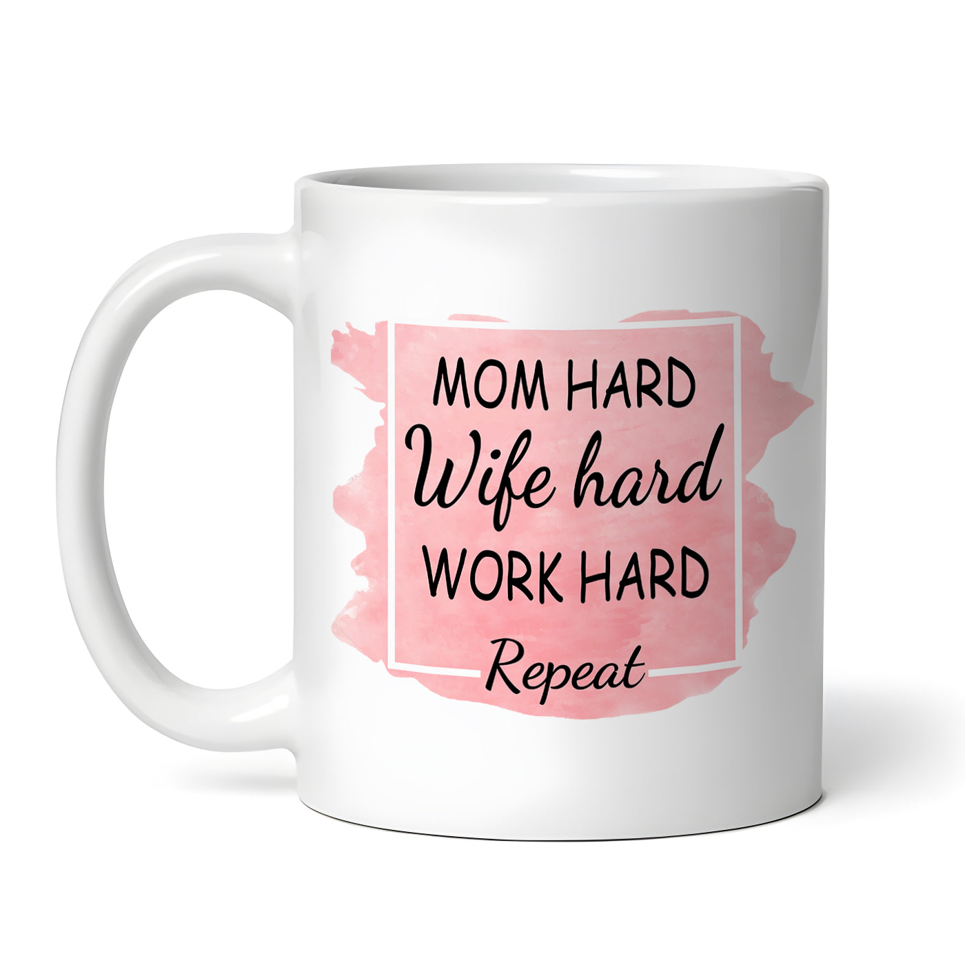 Mom Hard Wife Hard Work Hard 11 oz Coffee Mug, Ceramic Mug, Mother's Day Gift