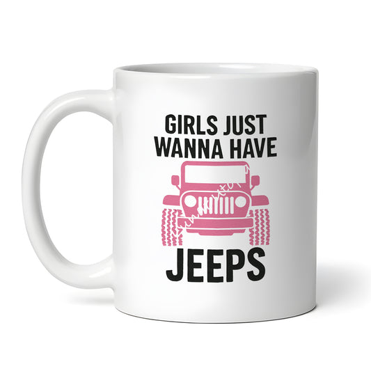 Girls Just Wanna Have Jeeps 11oz Ceramic Coffee Mug, Novelty Tea Cup