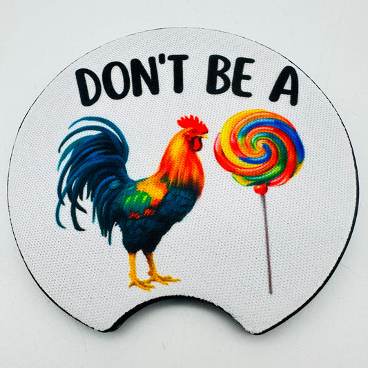 Don't Be A Rooster Sucker - Neoprene Coasters for Car, Truck, or Home
