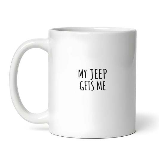 My Jeep Gets Me 11 oz Coffee Mug Tea Cup