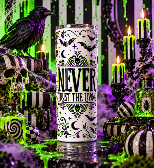 Never Trust the Living 20 oz Skinny Tumbler, Beetlejuice Quote Fan Gift, Gothic Halloween Cup with Lid and Straw, Black or Color