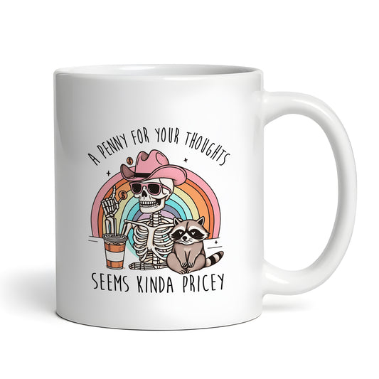A Penny For Your Thoughts Seems Kinda Pricey 11 oz Coffee Mug, Funny Skeleton Raccoon Rainbow Gift, Sassy Quote Cup