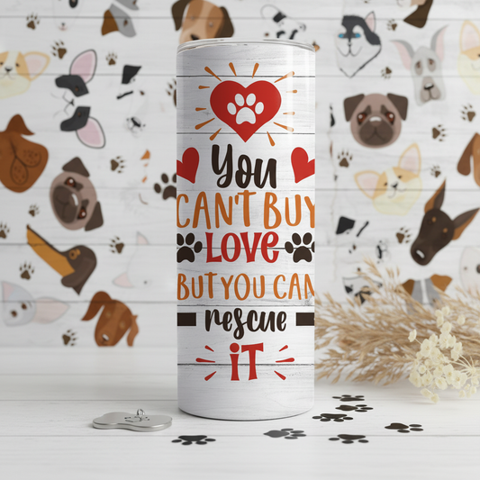 You Can't Buy Love But You Can Rescue It tumbler standing upright lifestyle photo